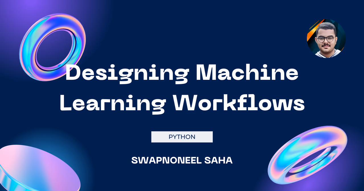 Designing Machine Learning Workflows in Python